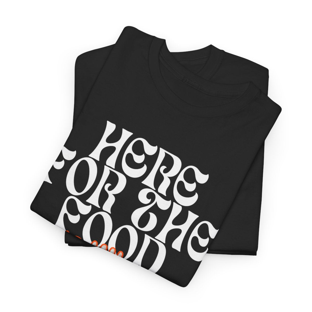 HERE FOR THE FOOD - Foodie (Basic Tee)