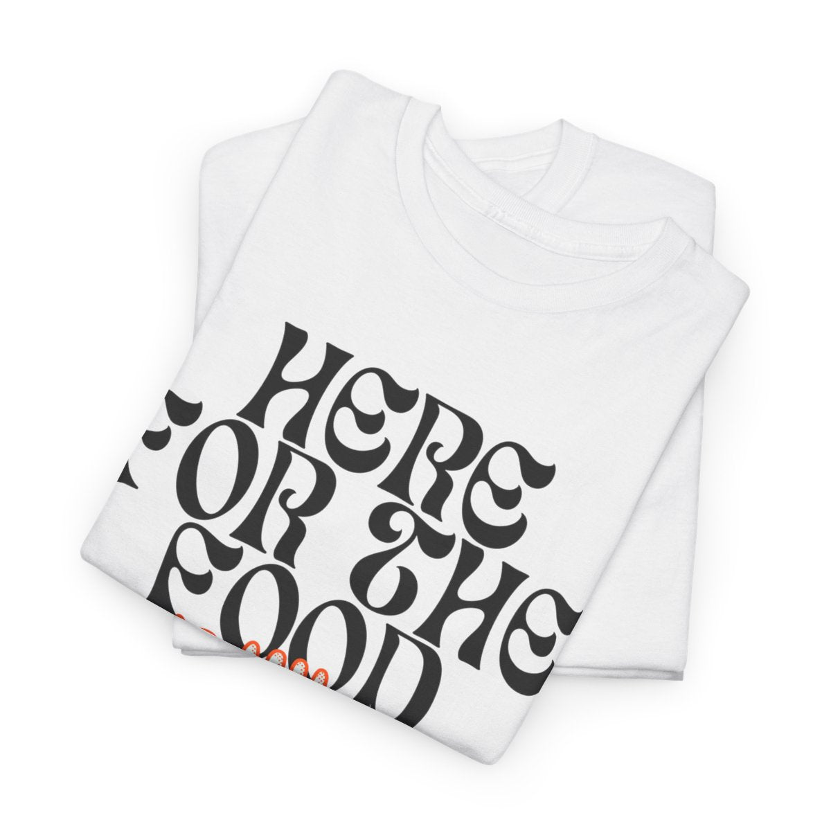 HERE FOR THE FOOD - Foodie (Basic Tee)