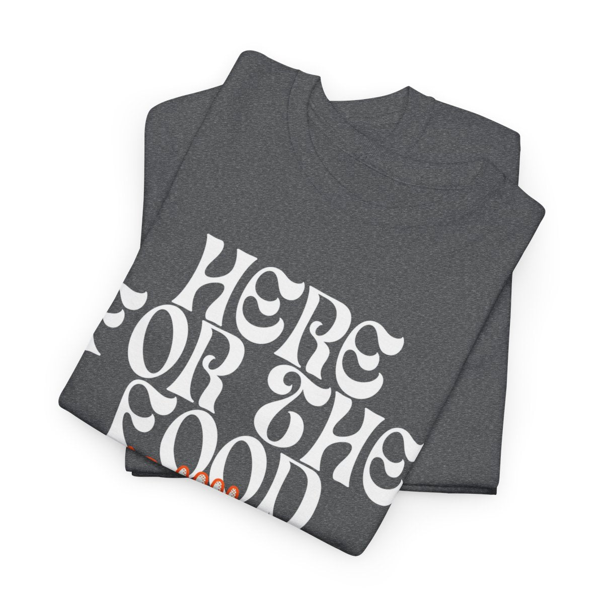 HERE FOR THE FOOD - Foodie (Basic Tee)